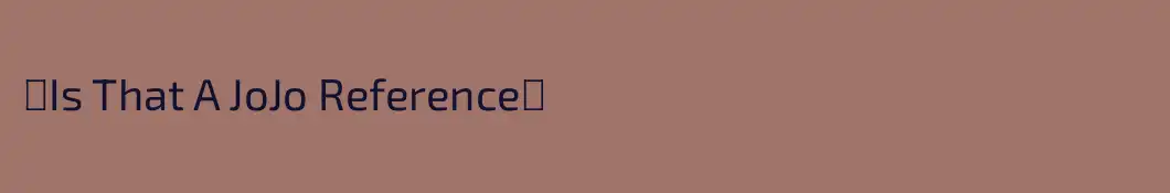 『Is That A JoJo Reference』